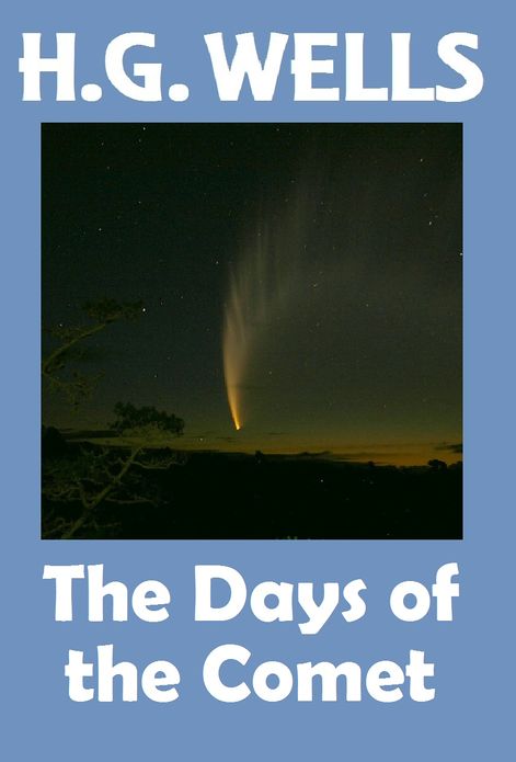 HG Wells, IN THE DAYS OF THE COMET, HG Wells Collection (H. G. Wells Original Editions)