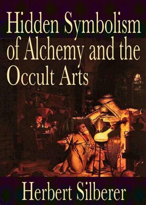 Hidden Symbolism of Alchemy and the Occult Arts: A Psychology, Occult Classic By Herbert Silberer! AAA+++