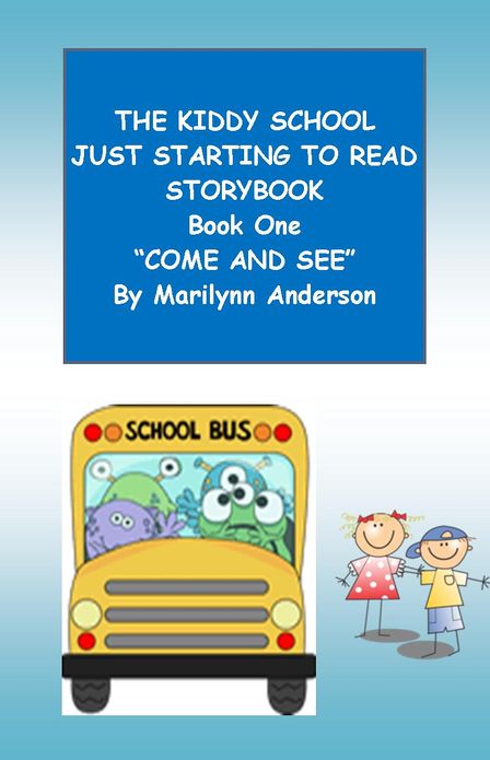 THE KIDDY SCHOOL JUST STARTING TO READ STORYBOOK ~~ Book One ~~ "COME AND SEE" ~~ For Beginning Readers and ESL Students