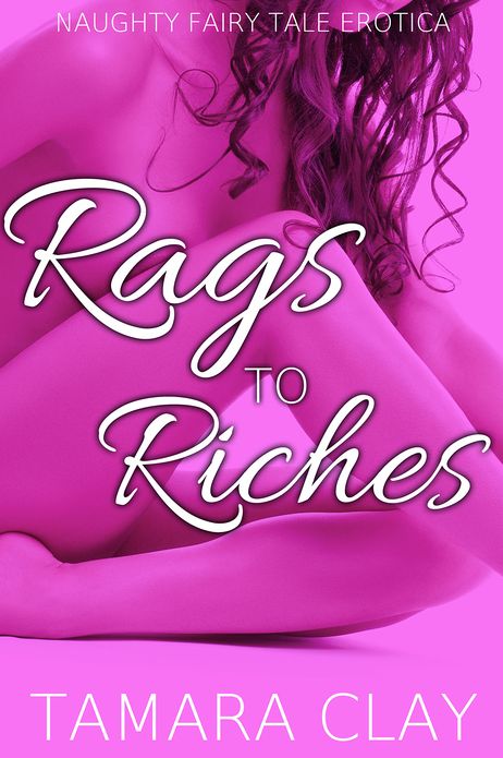 Rags to Riches (Naughty Fairy Tale Erotica)