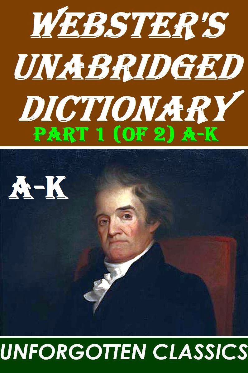 Webster's Unabridged Dictionary: PART 1 (OF 2)