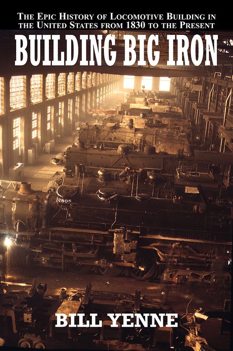 Building Big Iron The Epic History of Locomotive Building