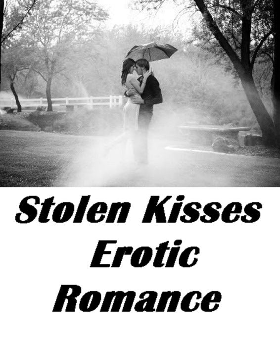 Romance: Stolen Kisses Erotic Romance (Hentai, domination, Bare ass, sex, sexy, adult, xxx, nude, nude, erotic, erotica, breast, ass, blow job, she-male, Erotic Photography, Erotic Stories, Naked)