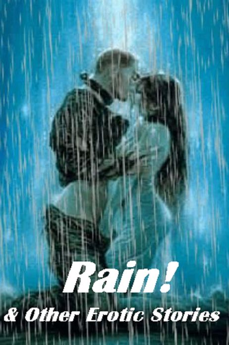 Nude: Rain & Other Erotic Stories (Hentai, domination, Bare ass, sex, sexy, adult, xxx, nude, nude, erotic, erotica, breast, ass, blow job, she-male, Erotic Photography, Erotic Stories, Naked)