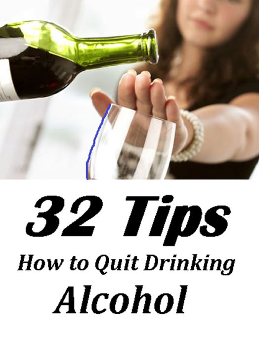 Vegetarian & Vegan Cooking: How to Quit Drinking Alcohol 32 Tips ( drinking, crapulence, squiff, booze, alcohol, wine, hooch, potation, boose )