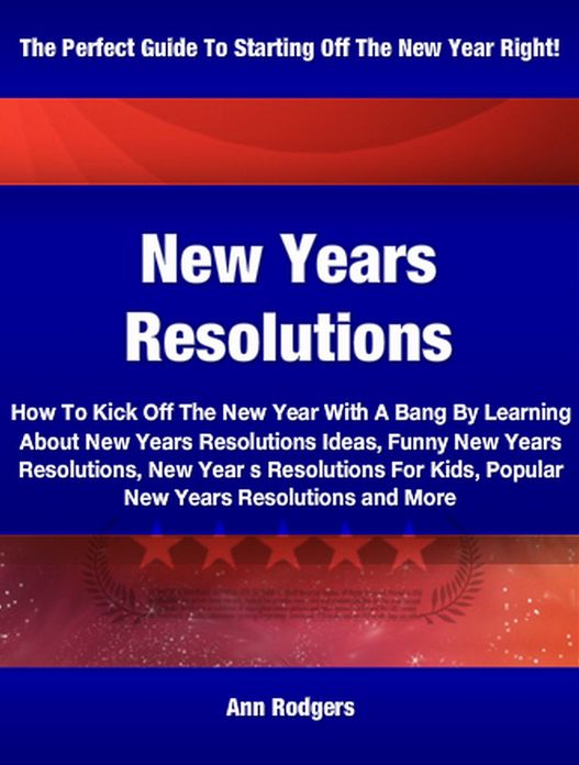 New Years Resolutions: How To Kick Off The New Year With A Bang By Learning About New Years Resolutions Ideas, Funny New Years Resolutions, New Year s Resolutions For Kids, Popular New Years Resolutions and More