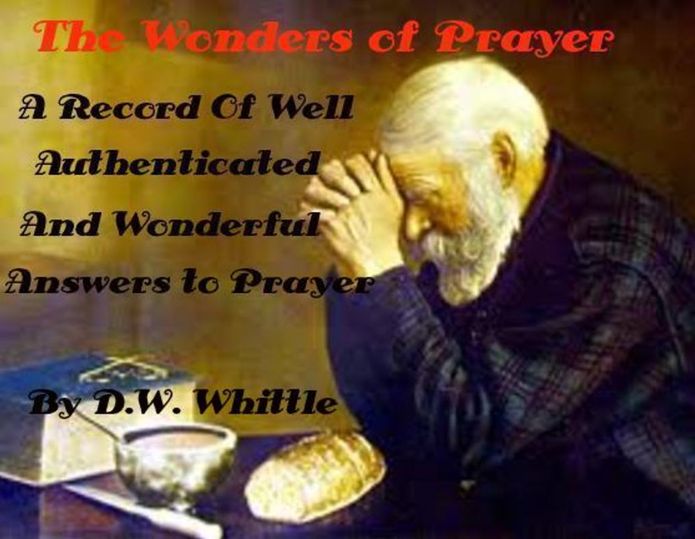 The Wonders of Prayer: A Record Of Well Authenticated And Wonderful by D.W. Whittle (Illustrated)