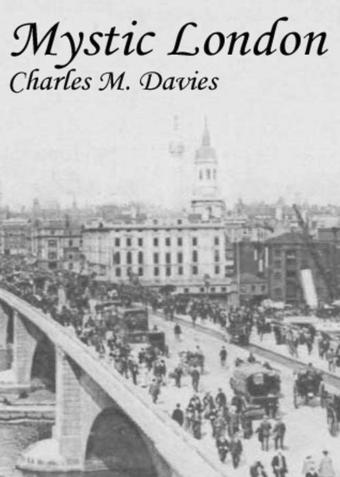 Mystic London or, Phases of Occult Life in the Metropolis! A Non-fiction, Occult Classic By Charles Maurice Davies! AAA+++