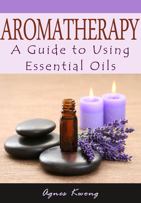 Aromatherapy - A Guide to Using Essential Oils