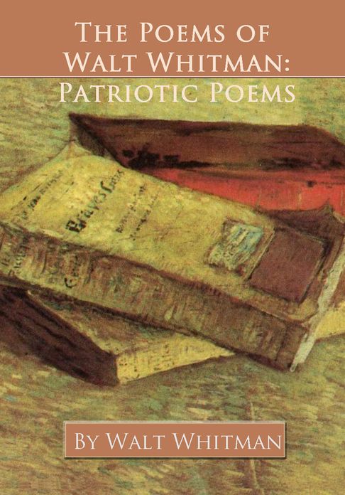 The Poems of Walt Whitman: Patriotic Poems
