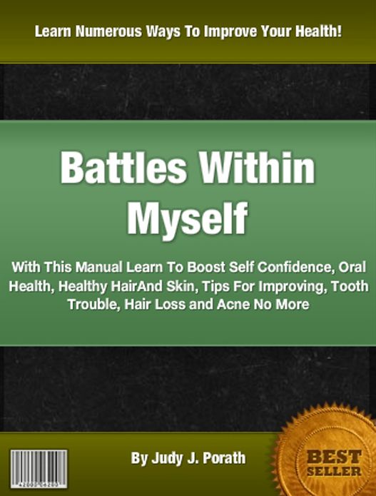 Battles Within Myself: With This Manual Learn To Boost Self Confidence, Oral Health, Healthy HairAnd Skin, Tips For Improving, Tooth Trouble, Hair Loss and Acne No More