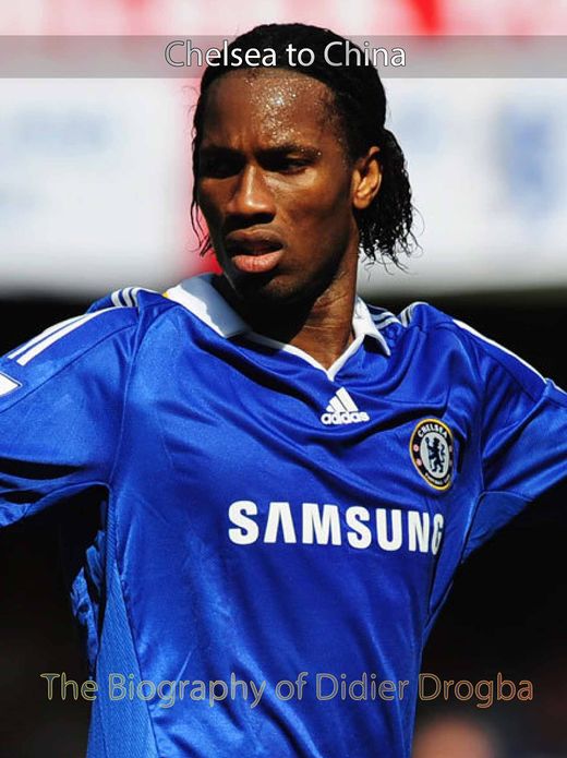 "From Chelsea to China": The Biography of Didier Drogba