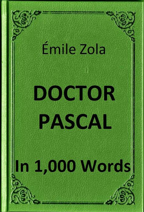 Zola - Doctor Pascal in 1,000 Words (Zbooker Classics)