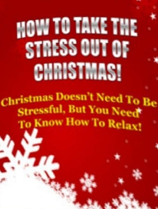 How To Take The Stress Out Of Christmas! - How to Have A Merry (And Non Stressed) Christmas...(Holiday Stress Management eBook).
