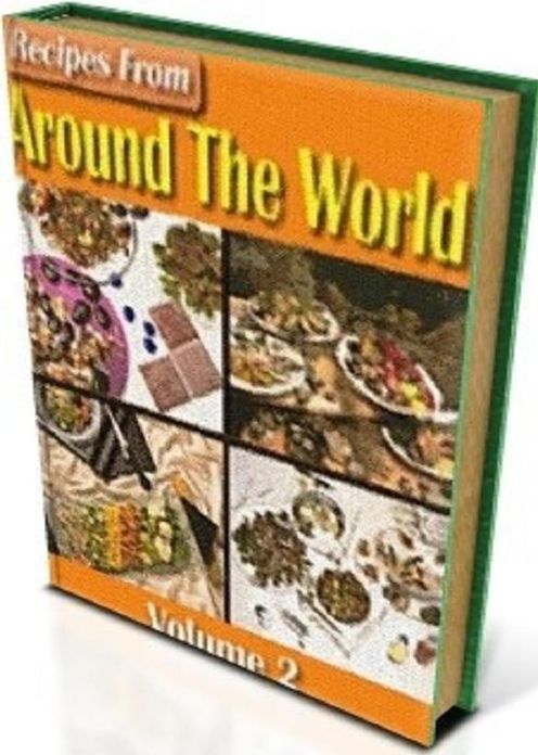 Best Cooking Tips Recipes from Around The World Vol 2 - Volume 2 of Recipes From Around The World contains over 500 recipes....