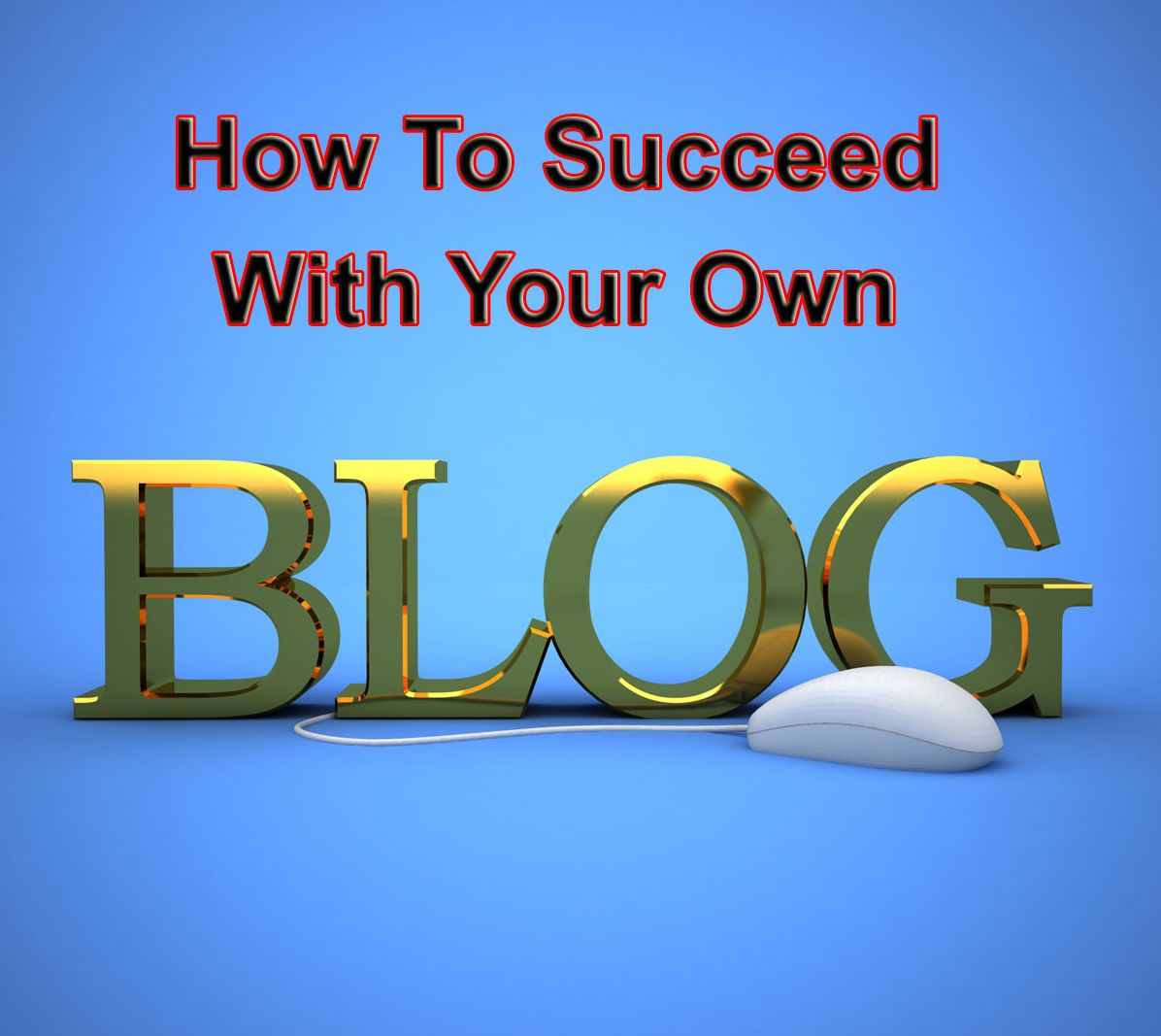 How To Succeed With Your Own Blog