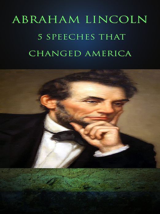 Abraham Lincoln: 5 Speeches that Changed America