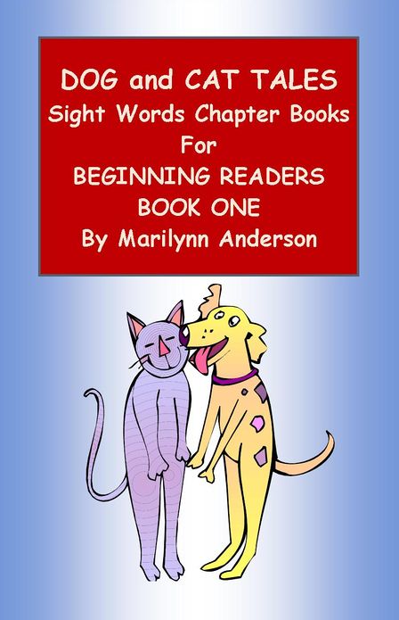 DOG AND CAT TALES ~~ SIGHT WORDS CHAPTER BOOKS ~~ BOOK ONE for BEGINNING READERS and ESL STUDENTS ~~ " What Dog and Cat DID!"