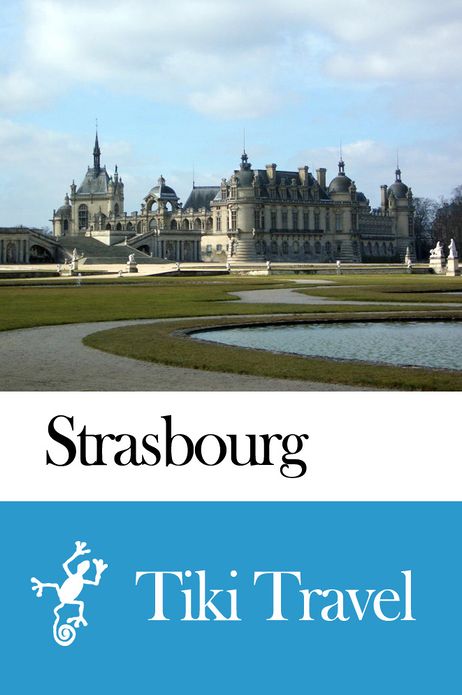 Strasbourg (France) Travel Guide - Tiki Travel