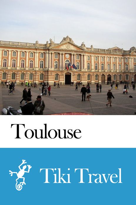 Toulouse (France) Travel Guide - Tiki Travel