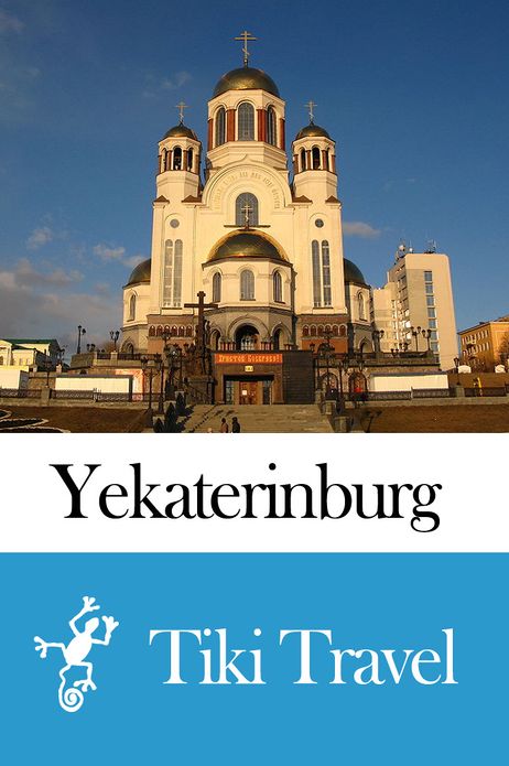 Yekaterinburg (Russia) Travel Guide - Tiki Travel