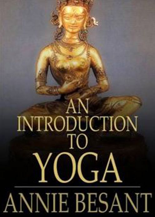 An Introduction to Yoga: A Non-fiction, Philosophy, Instructional Classic By Annie Besant! AAA+++