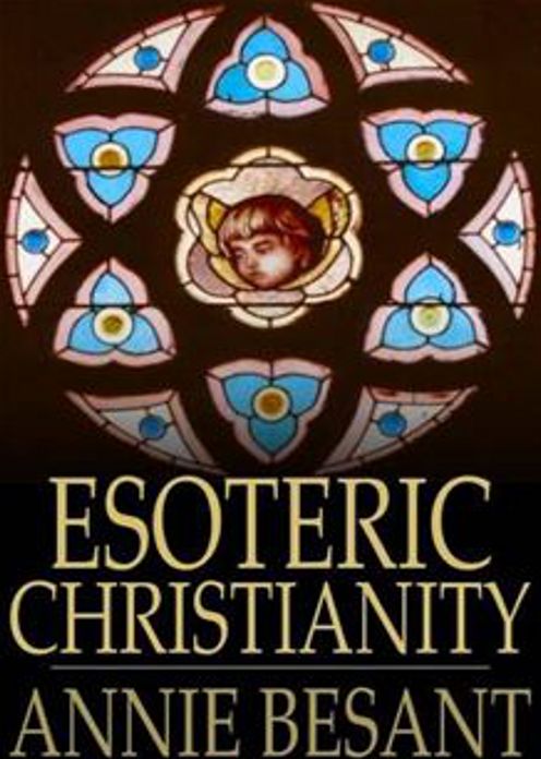 Esoteric Christianity or The Lesser Mysteries: A Religion, Occult Classic By Annie Besant! AAA+++