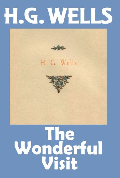 H.G. Wells, THE WONDERFUL VISIT, HG Wells Collection (H.G. Wells Original Editions