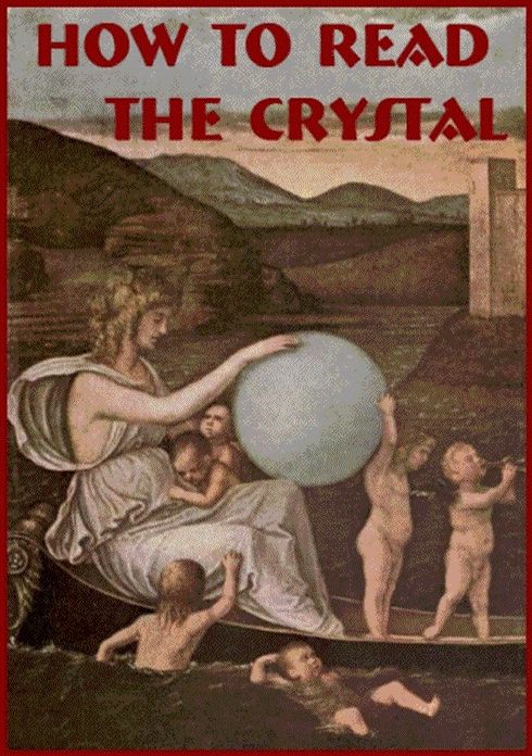 How to Read the Crystal or, Crystal and Seer: An Instructional, Non-fiction, Occult Classic By Sepharial! AAA+++