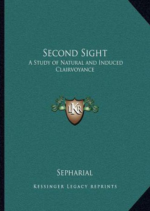 Second Sight: A Study of Natural and Induced Clairvoyance! A Non-fiction, Occult Classic By Sepharial! AAA+++