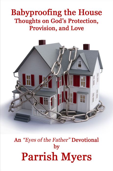 Babyproofing the House: Thoughts on God's Protection, Provision, and Love