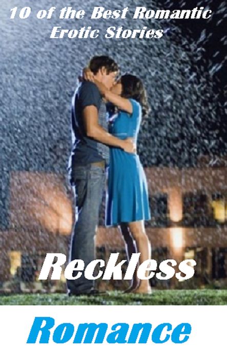 Erotic Stories: Reckless Romance, Erotic Romantic Stories ( sex, porn, real porn, BDSM, bondage, oral, anal, erotic, erotica, xxx, gay, lesbian, handjob, blowjob, erotic sex stories, shemale, nudes Sex Manga Anime Erotic Fetish )