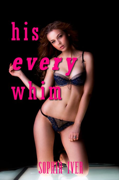His Every Whim (Billionaire Erotica)