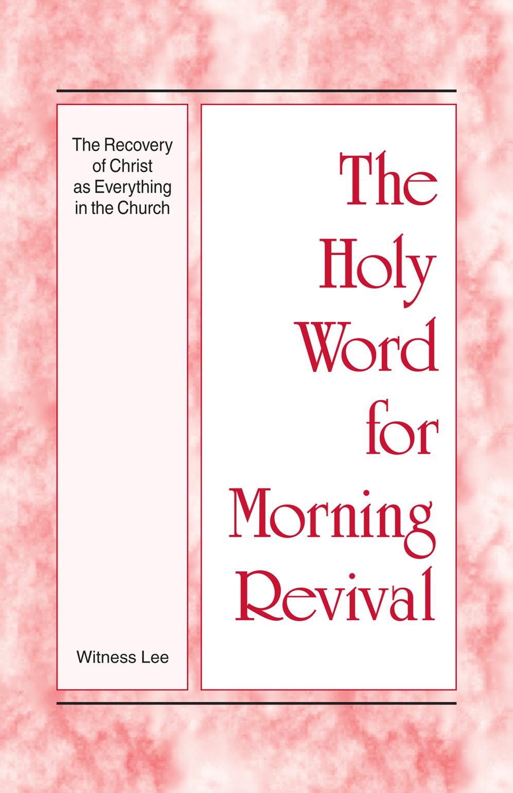 The Holy Word for Morning Revival - The Recovery of Christ as Everything in the Church