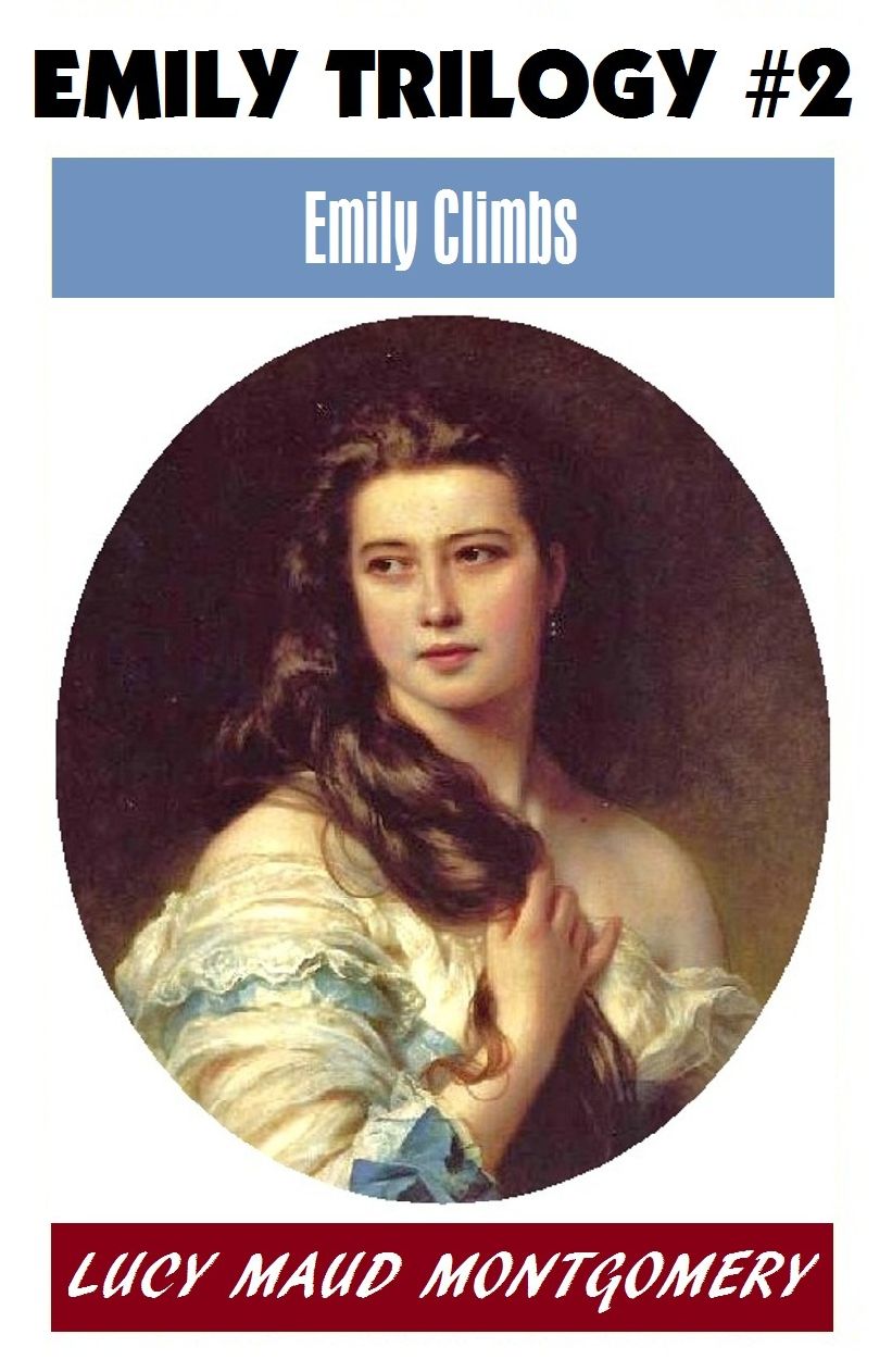 L M Montgomery, EMILY CLIMBS, (Emily #2) The Author of the Anne Shirley Series