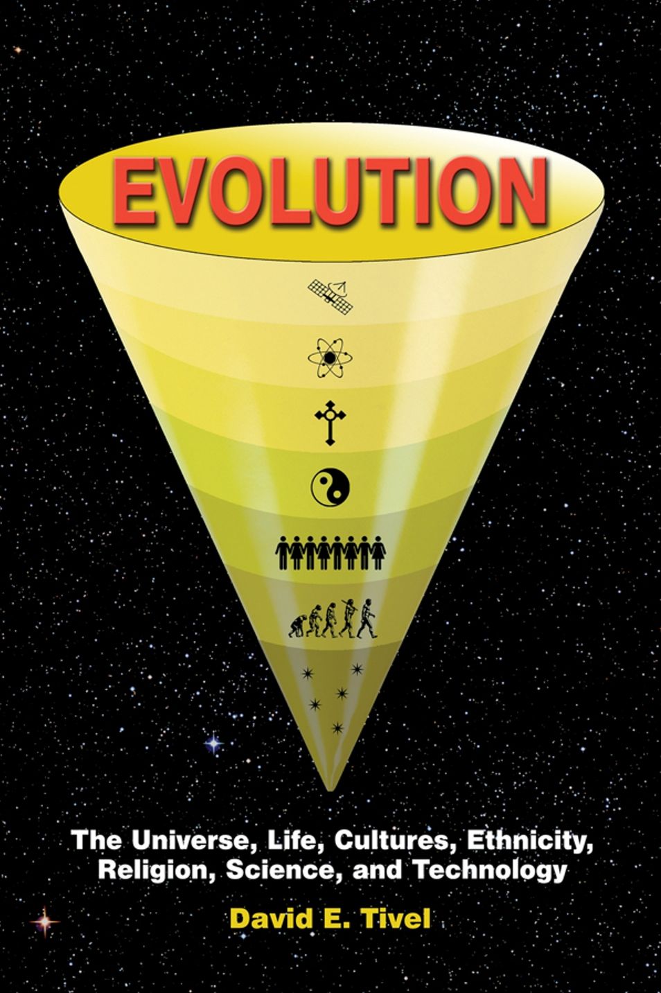 EVOLUTION: The Universe, Life, Cultures, Ethnicity, Religion, Science, and Technology