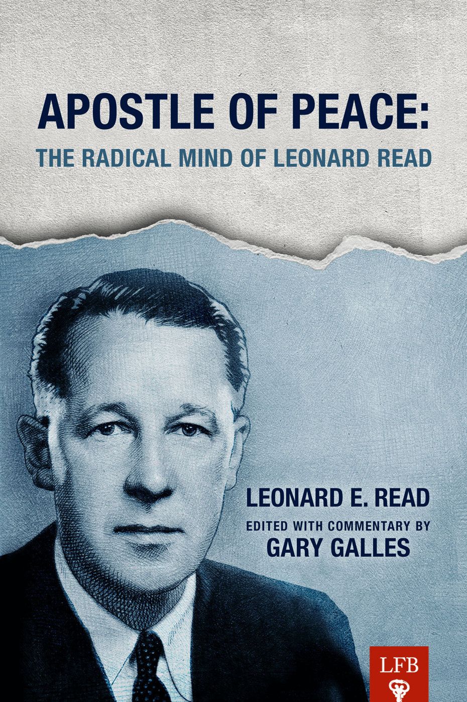Apostle of Peace: The Radical Mind of Leonard Read (LFB)
