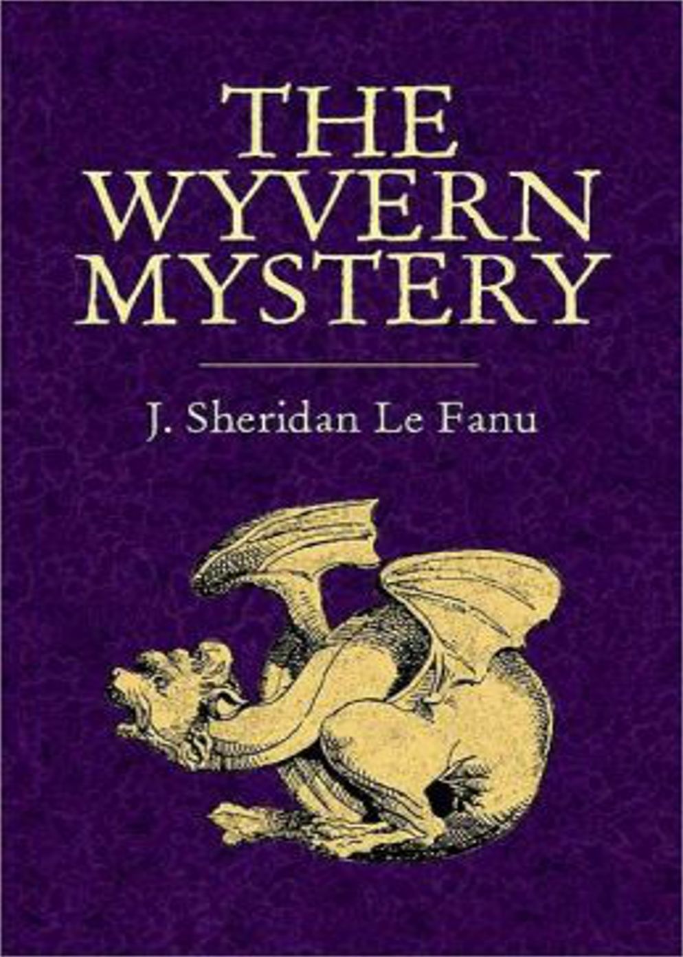 The Wyvern Mystery, vol. 1: A Mystery/Detective, Gothic Classic By Joseph Sheridan Le Fanu! AAA+++