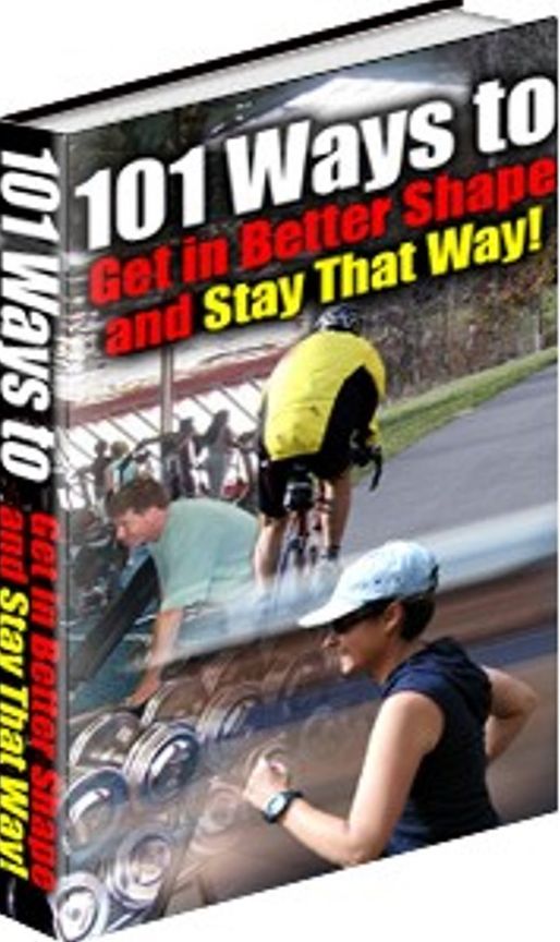 101 Ways to Get in Better Shape and Stay That Way! ---- New