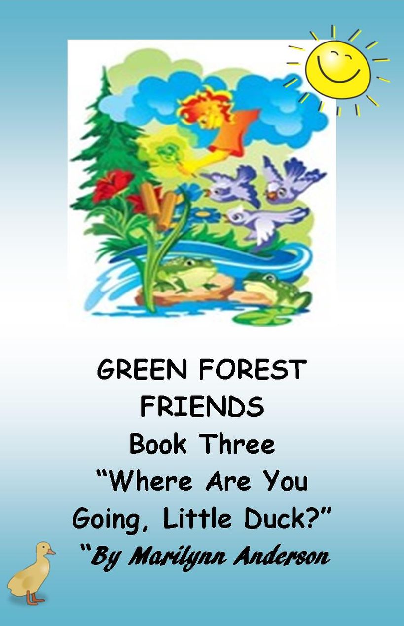 GREEN FOREST FRIENDS ~~ A First Grade Chapter Book Featuring Sight Words for Beginning Readers ~~ Book Three, "Where Are You Going, Little Duck?"