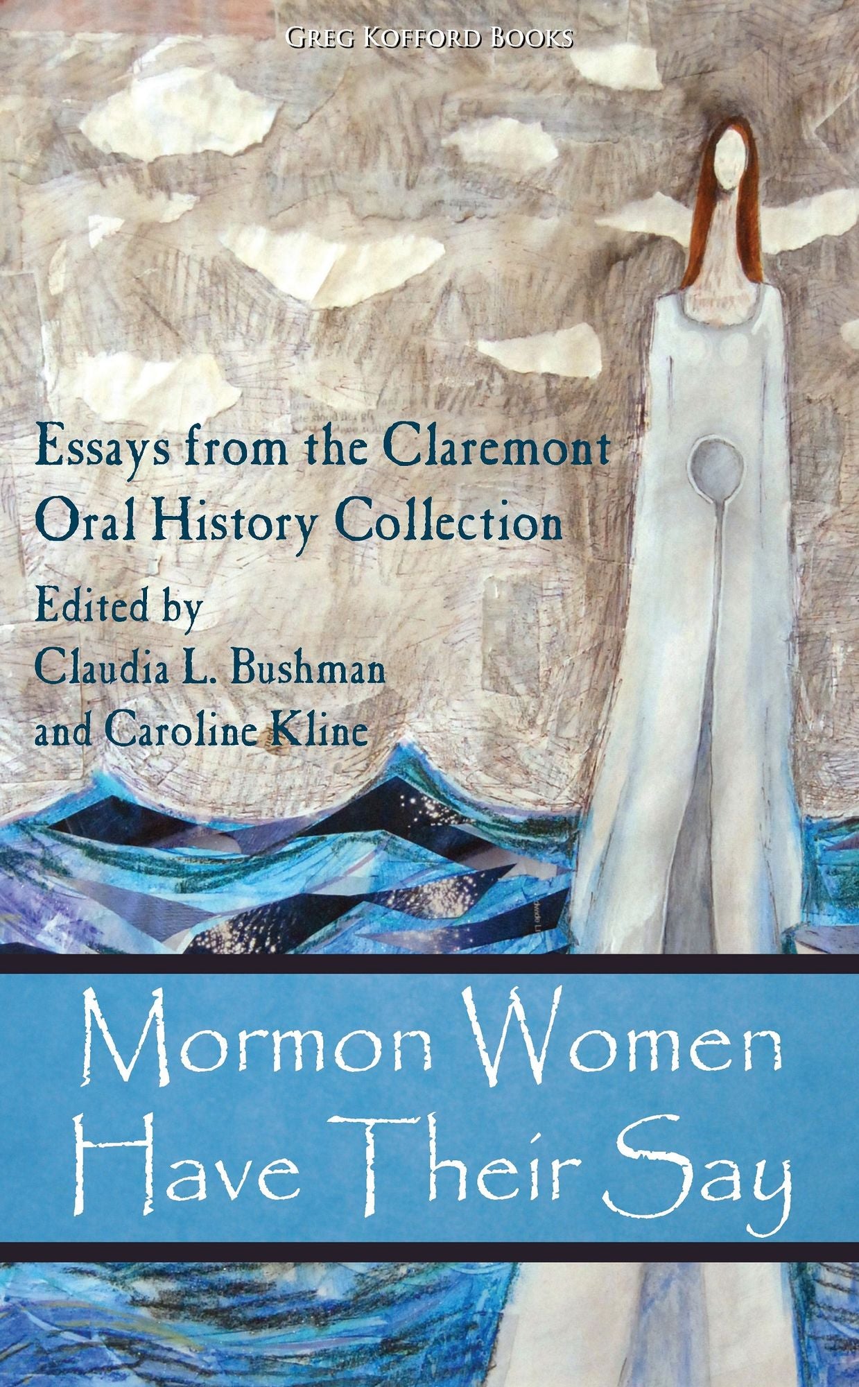 Mormon Women Have Their Say: Essays from the Claremont Oral History Collection (Part 1: Life Cycle)