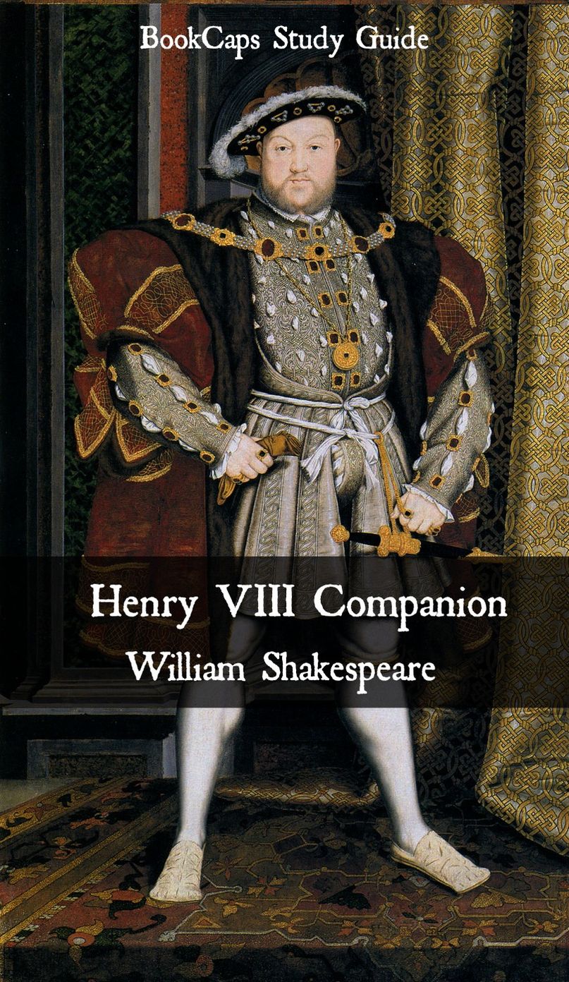 Henry VIII Companion (Includes Study Guide, Complete Unabridged Book, Historical Context, Biography, and Character Index)