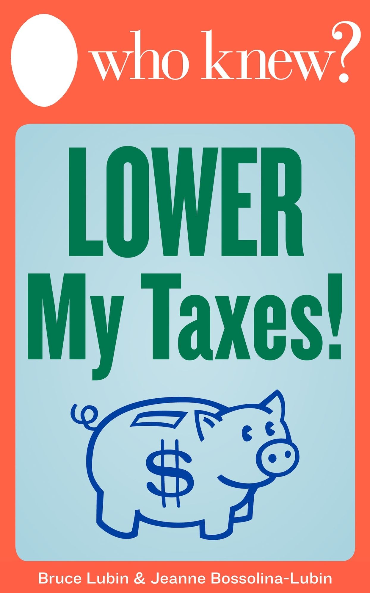 Who Knew? Lower My Taxes! Easy Tips and Tricks for Paying Less on Your 2012 Tax Return
