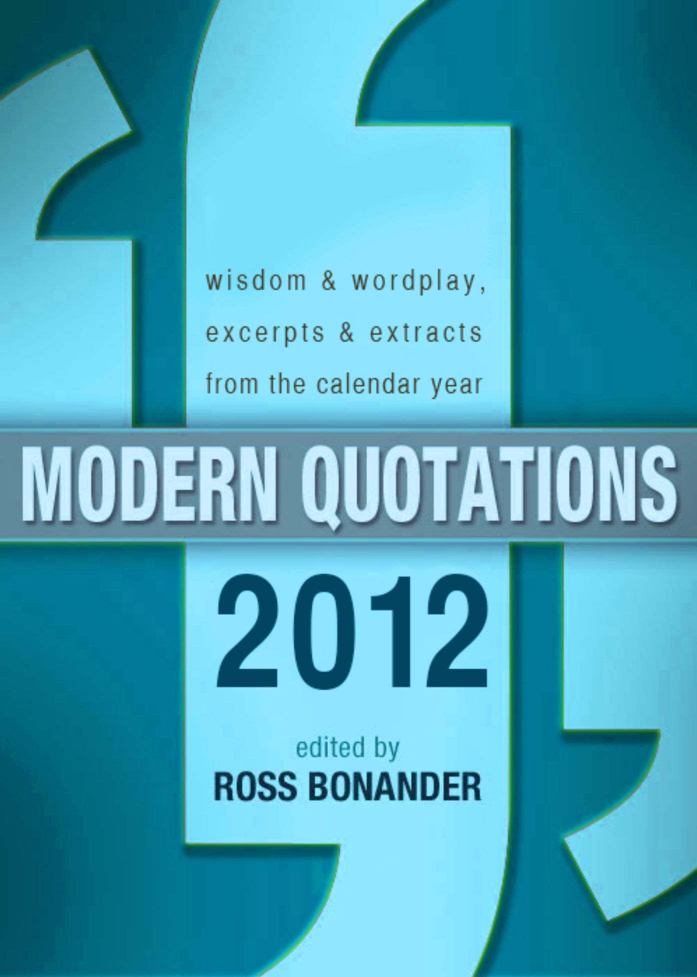 Modern Quotations 2012 - Wisdom & Wordplay, Excerpts & Extracts From the Calendar Year 2012