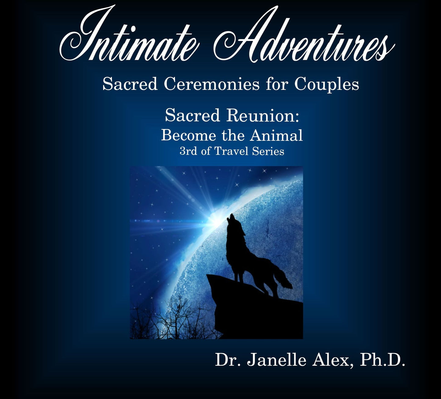 Intimate Adventures - Sacred Reunion Become the Animal - 3rd in Travel Series