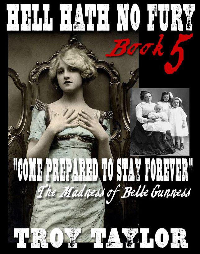 Hell Hath No Fury 5: "Come Prepared to Stay Forever" The Madness of Belle Gunness
