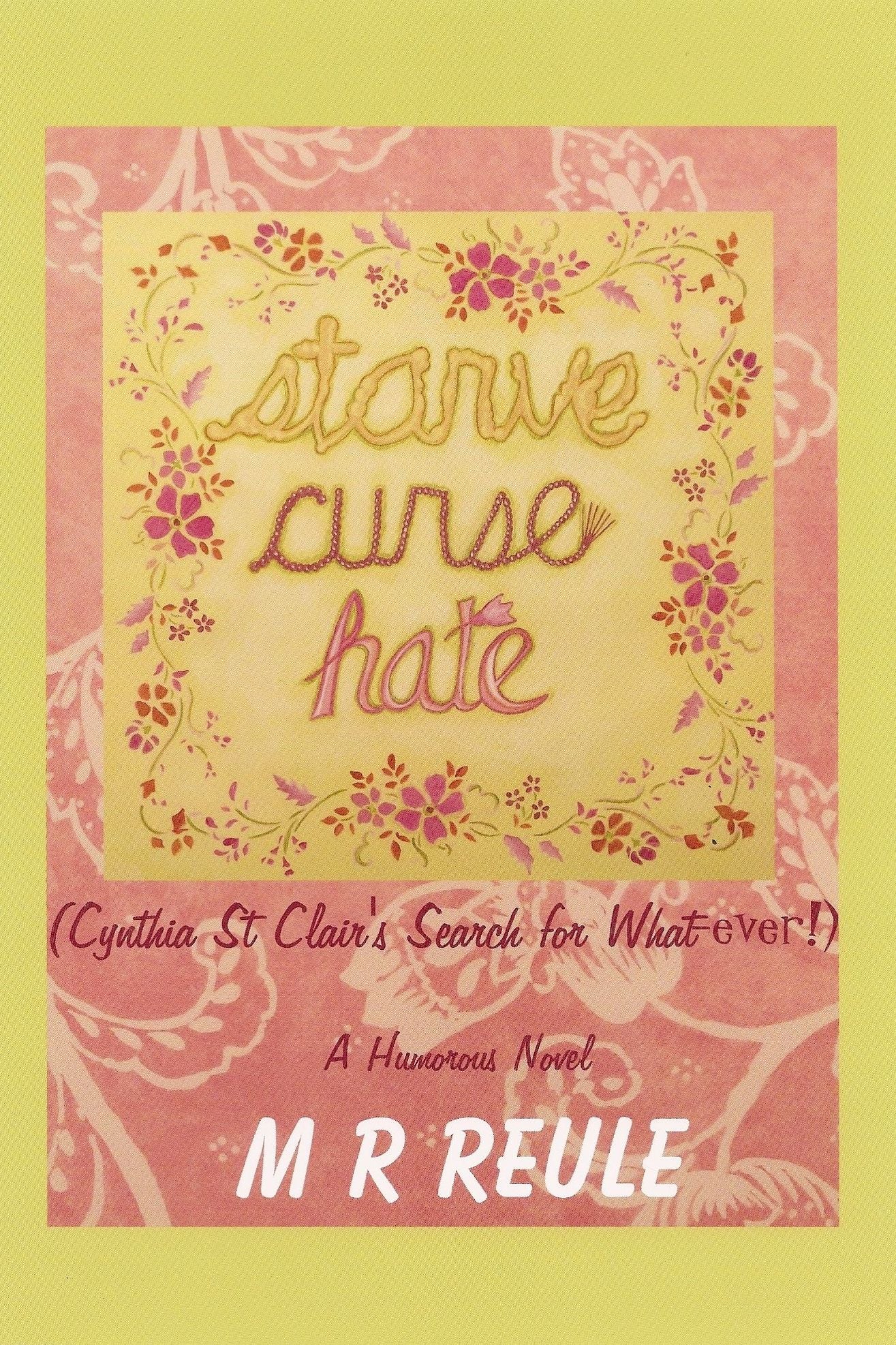 STARVE CURSE HATE (Cynthia St Clair's Search for What-ever!)