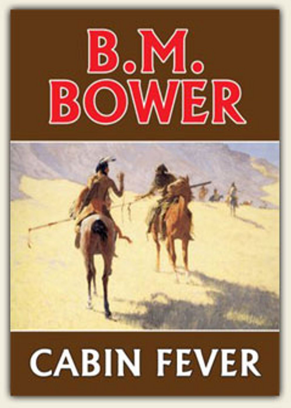 Cabin Fever: A Western, Romance Classic By B. M. Bower! AAA+++