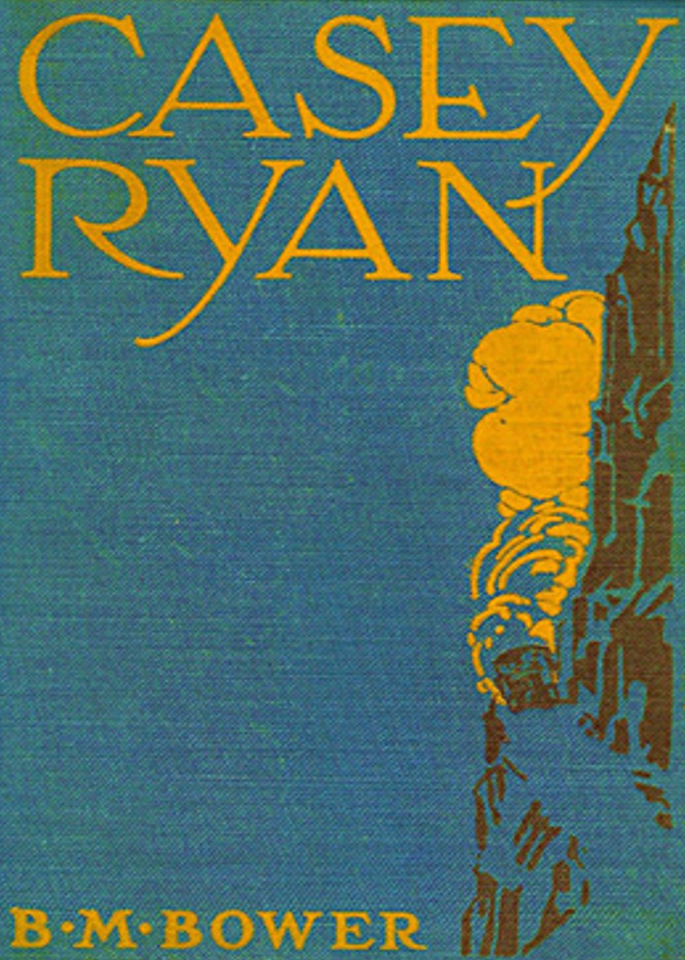 Casey Ryan: A Western Classic By B. M. Bower! AAA+++