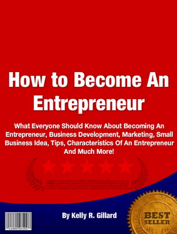 How to Be an Entrepreneur: What Everyone Should Know About Becoming An Entrepreneur, Business Development, Marketing, Small Business Idea, Tips, Characteristics Of An Entrepreneur And Much More!